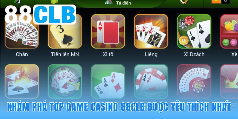 Top game casino 88CLB hội tụ các trò chơi kinh điển hấp dẫn