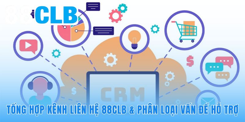 Phương thức liên hệ 88CLB đa kênh giải quyết sự cố siêu tốc