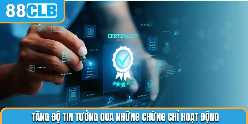 Tăng độ tin tưởng qua những chứng chỉ hoạt động